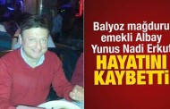 Balyoz mağduru emekli Albay Yunus Nadi Erkut hayatını kaybetti