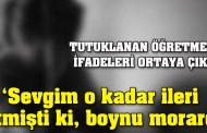 'Sevgim o kadar ileri gitmişti ki, boynu morardı'