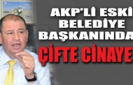 AKP’li eski belediye başkanından çifte cinayet