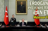 Erdoğan ve MGK PYD'yi niye terör örgütü ilân etmedi