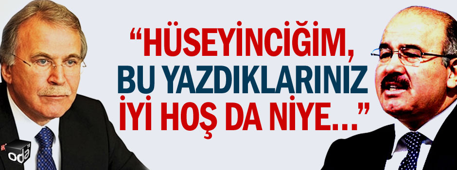 “Hüseyinciğim, bu yazdıklarınız iyi hoş da niye…”