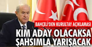 Bahçeli : Kimler genel başkanlığa aday olacaksa şahsımla yarışacaktır