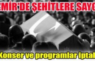 İzmir’deki organizasyonlar, şehitler sebebiyle iptal edildi