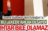 Levent Gültekin'den Erdoğan'a: BU ÜLKEDE AHLAK OLSAYDI MUHTAR BİLE OLAMAZDIN!  OKU, YORUMLA ve PAYLAŞ ==>http://www.postmedya.com/gazete/levent-gultekin-den-erdogan-a-bu-ulkede-ahlak-olsaydi-muhtar-bile-olamazdin-h128153.html  PostMedya.com