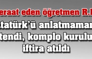Beraat eden öğretmen R.E: “Atatürk’ü anlatmamam istendi, komplo kurulup, iftira atıldı”