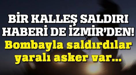 İzmir’de askere bombalı tuzak