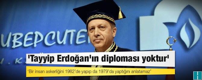 'Tayyip Erdoğan'ın diploması yoktur'