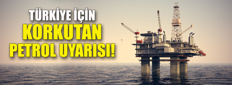 Türkiye için korkutan petrol uyarısıKaynak: Türkiye için korkutan petrol uyarısı