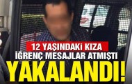 12 yaşındaki kıza cinsel içerikli mesaj atan şahıs yakalandı