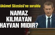 Hükümete ‘Namaz kılmayan hayvan mıdır?” sorusu