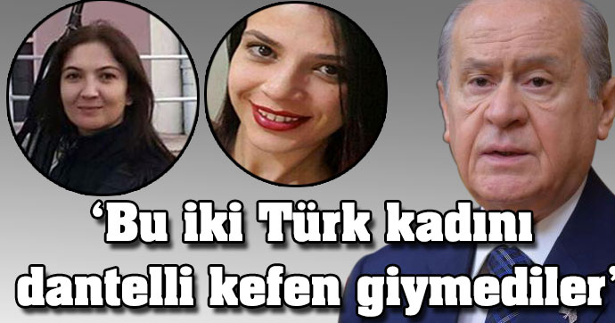 'Bu iki Türk kadını dantelli kefen giymediler'