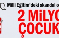 2 milyon çocuk okula gitmiyor