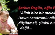 Şarkıcı Özgün Down Sendromlu oğlu Ediz’i anlattı