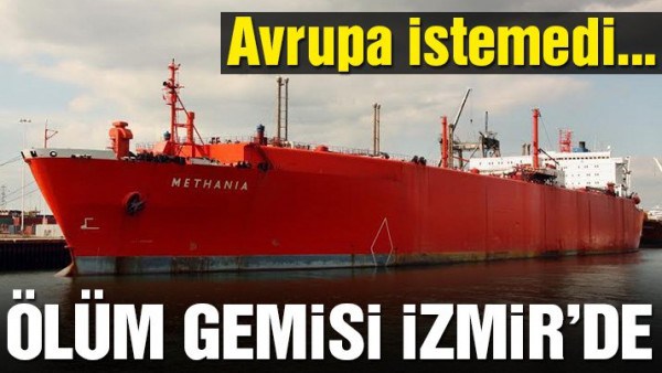 Avrupa’nın istemediği ölüm gemisi Türkiye’ye girdi