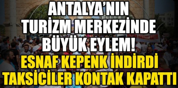 Antalya’nın turizm merkezinde büyük eylem; esnaf kepenk indirdi, taksiciler kontak kapattı!