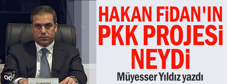 Hakan Fidan'ın PKK projesi neydi......Müyesser Yıldız yazdı