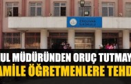 Okul müdüründen oruç tutmayanlara tehdit