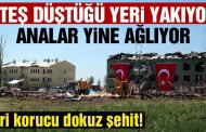 Ateş düştüğü yeri yakıyor… Analar yine ağlıyor