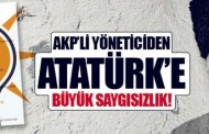 AKP’li yöneticiden Atatürk’e büyük saygısızlık