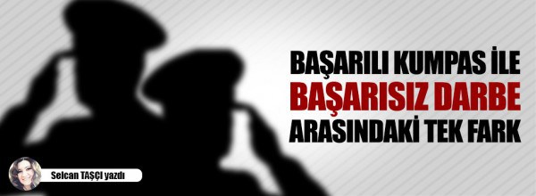 Başarılı kumpas ile başarısız darbe arasındaki tek fark