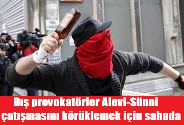 Dış provokatörler Alevi-Sünni çatışmasını körüklemek için sahada