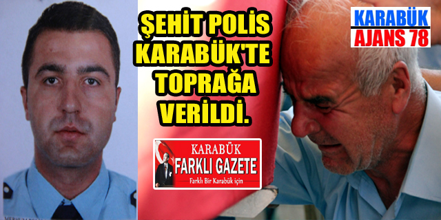 Şehit polis son yolculuğuna uğurlandı.