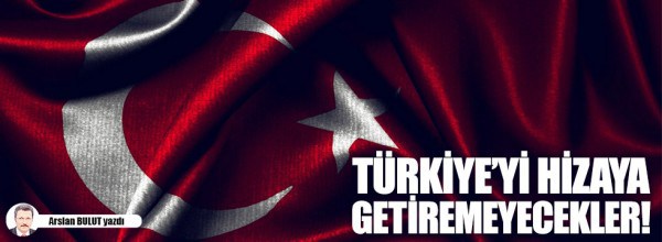 Arslan Bulut: Türkiye’yi hizaya getiremeyecekler!