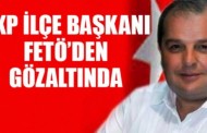 AKP İlçe Başkanı FETÖ’den gözaltında