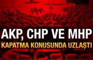 AKP, CHP ve MHP kapatma konusunda uzlaştı