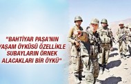 ‘Bahtiyar Paşa’nın yaşam öyküsü özellikle subayların örnek alacakları bir öykü…’