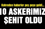 Şırnak ve Mardin’de 10 asker şehit oldu