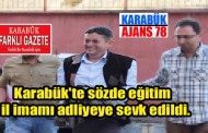 SÖZDE EĞİTİM İMAMI ADLİYEDE…