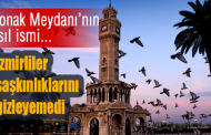 İzmir’in Ünlü Konak Meydanı’nın Asıl İsmi Duyanları Şaşırttı