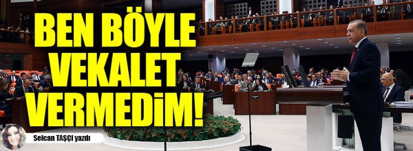 Selcan Taşçı: Ben böyle vekalet vermedim