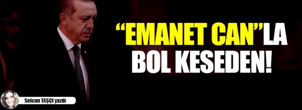 Selcan Taşçı: “Emanet can”la bol keseden