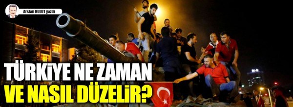 Arslan Bulut: “Türkiye ne zaman ve nasıl düzelir?”