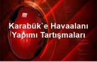 Karabük'e Havaalanı Yapımı Tartışmaları