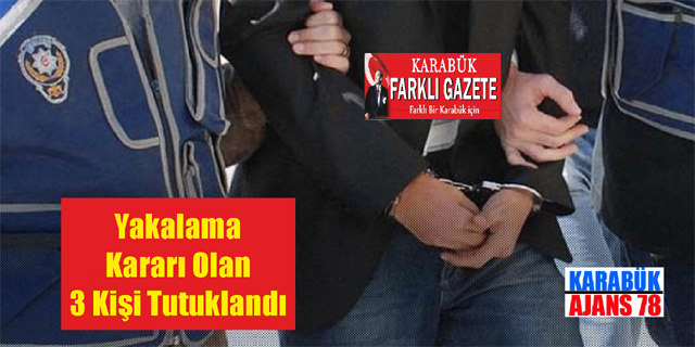 Yakalama kararı olan 3 kişi tutuklandı