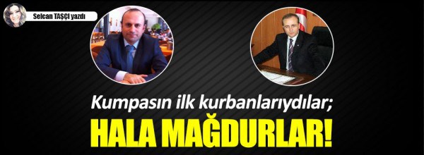 Selcan Taşçı: Kumpasın ilk kurbanlarıydılar; hâlâ mağdurlar