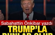 Sabahattin Önkibar yazdı: Trump’la bunlar olur!