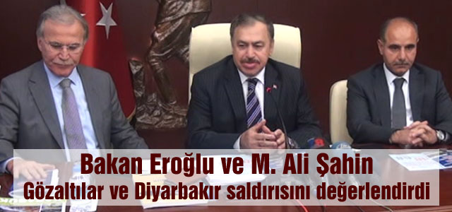 Bakan Eroğlu ve M. Ali Şahin Gözaltılar ve Diyarbakır saldırısını Değerlendirdi