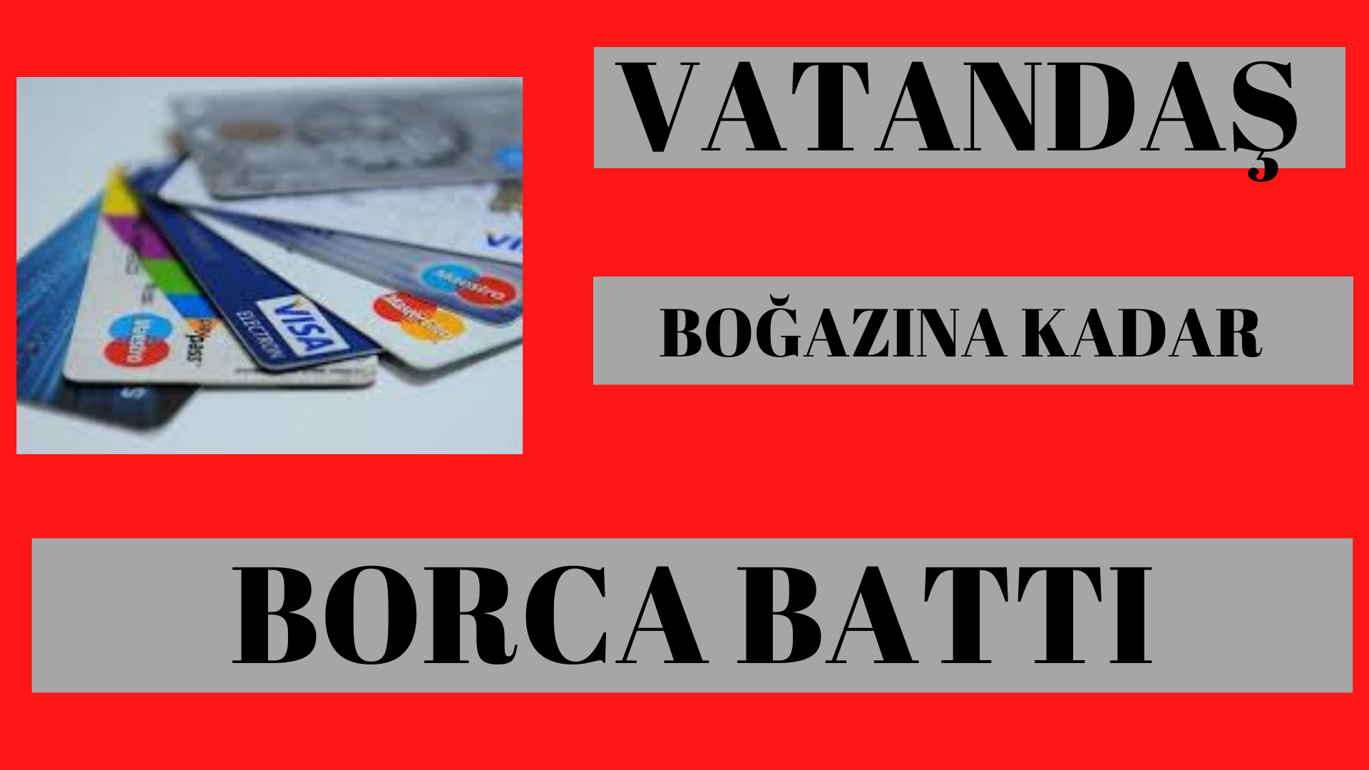 Vatandaş Boğazına Kadar Borca Battı!