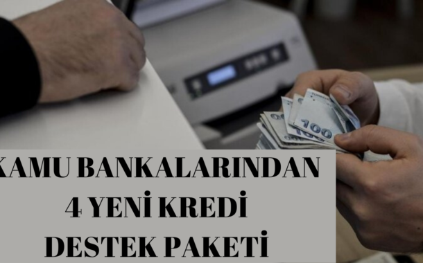 Kamu bankalarından 4 yeni kredi destek paketi